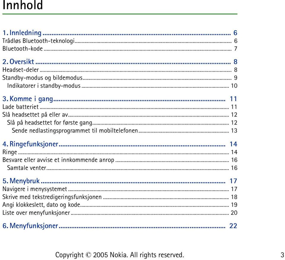 .. 12 Sende nedlastingsprogrammet til mobiltelefonen... 13 4. Ringefunksjoner... 14 Ringe... 14 Besvare eller avvise et innkommende anrop... 16 Samtale venter.