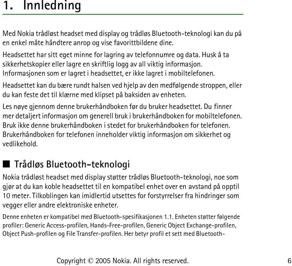 Informasjonen som er lagret i headsettet, er ikke lagret i mobiltelefonen.