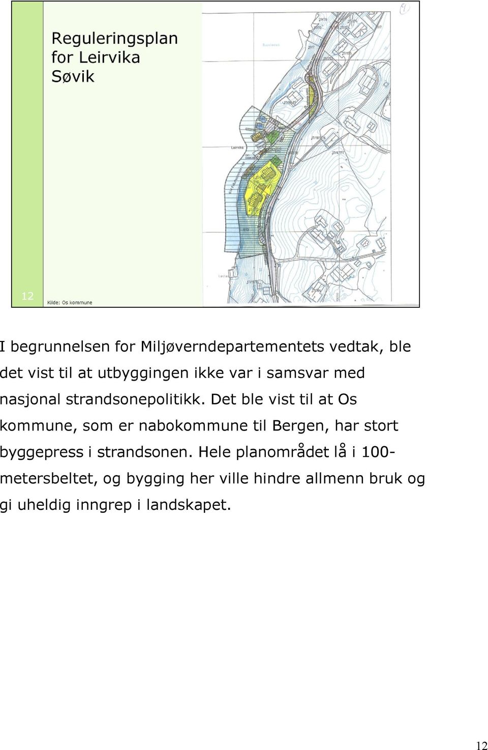 Det ble vist til at Os kommune, som er nabokommune til Bergen, har stort byggepress i