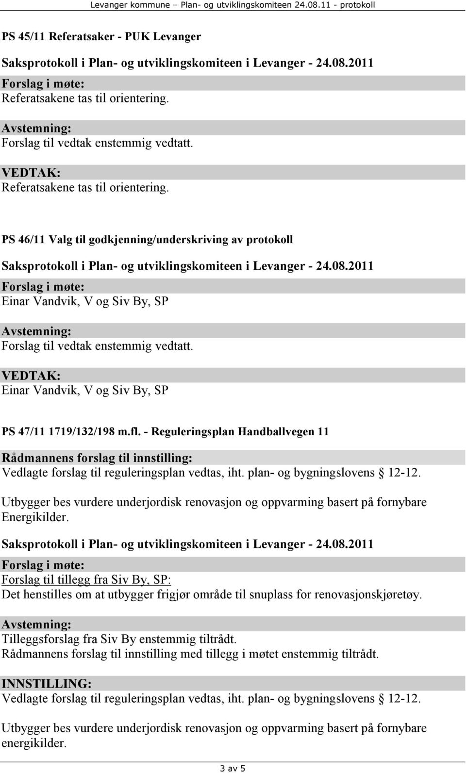 Utbygger bes vurdere underjordisk renovasjon og oppvarming basert på fornybare Energikilder.