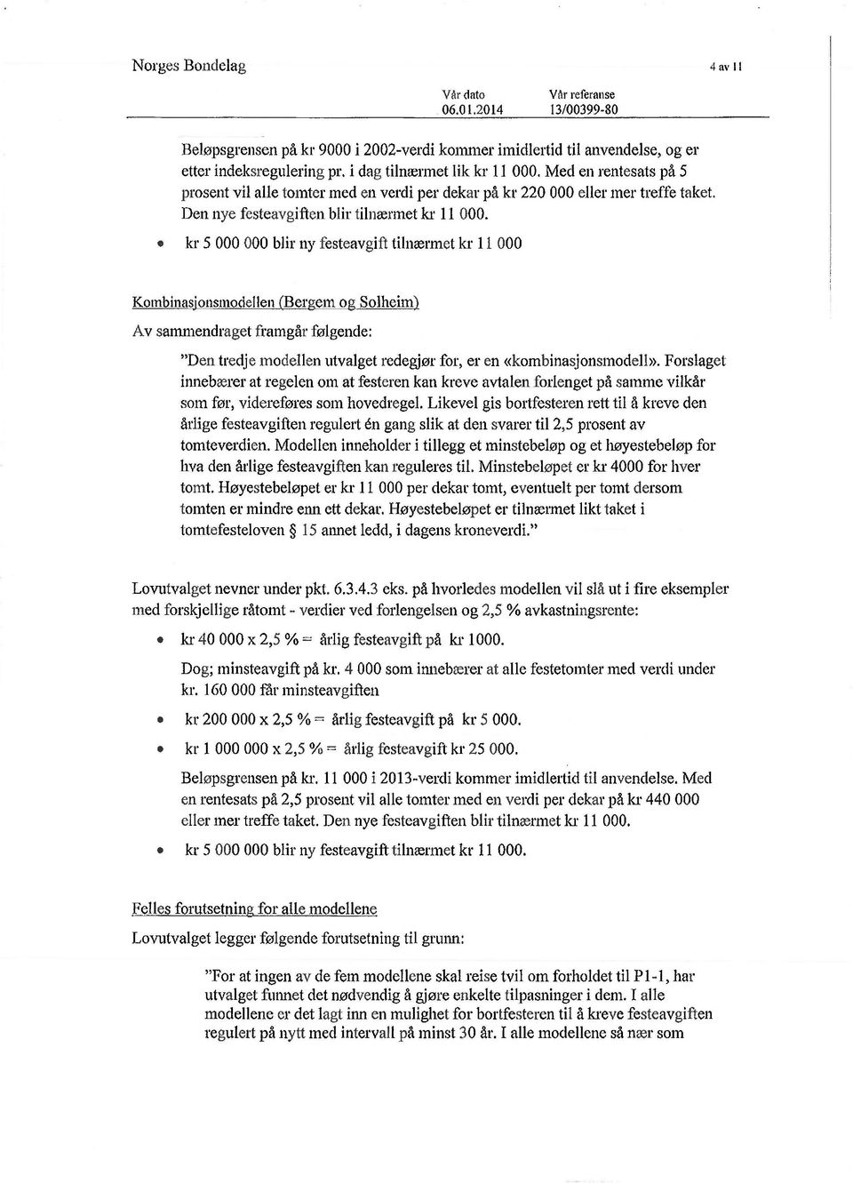 kr 5 000 000 blir ny festeavgift tilnærmet kr 11 000 Kombinasjonsmodellen (Bergem og Solheim) Av sammendraget framgår følgende: "Den tredj e modellen utvalget redegjør for, er en «kombinasjonsmodell».