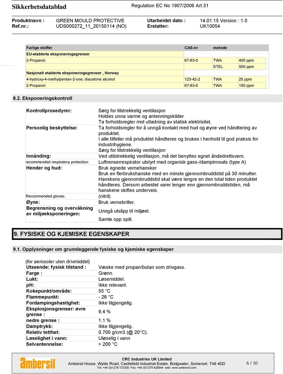 Personlig beskyttelse: Ta forholdsregler for å unngå kontakt med hud og øyne ved håndtering av produktet.