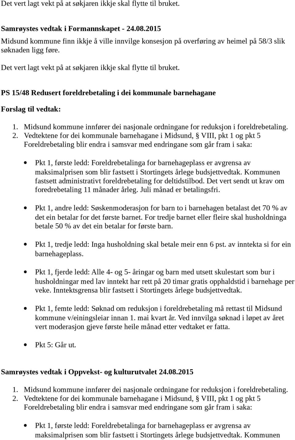 Midsund kommune innfører dei nasjonale ordningane for reduksjon i foreldrebetaling. 2.