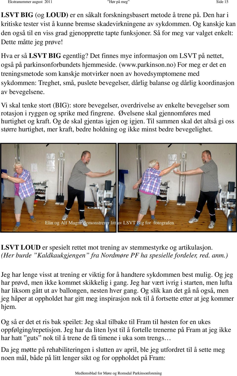 Det finnes mye informasjon om LSVT på nettet, også på parkinsonf