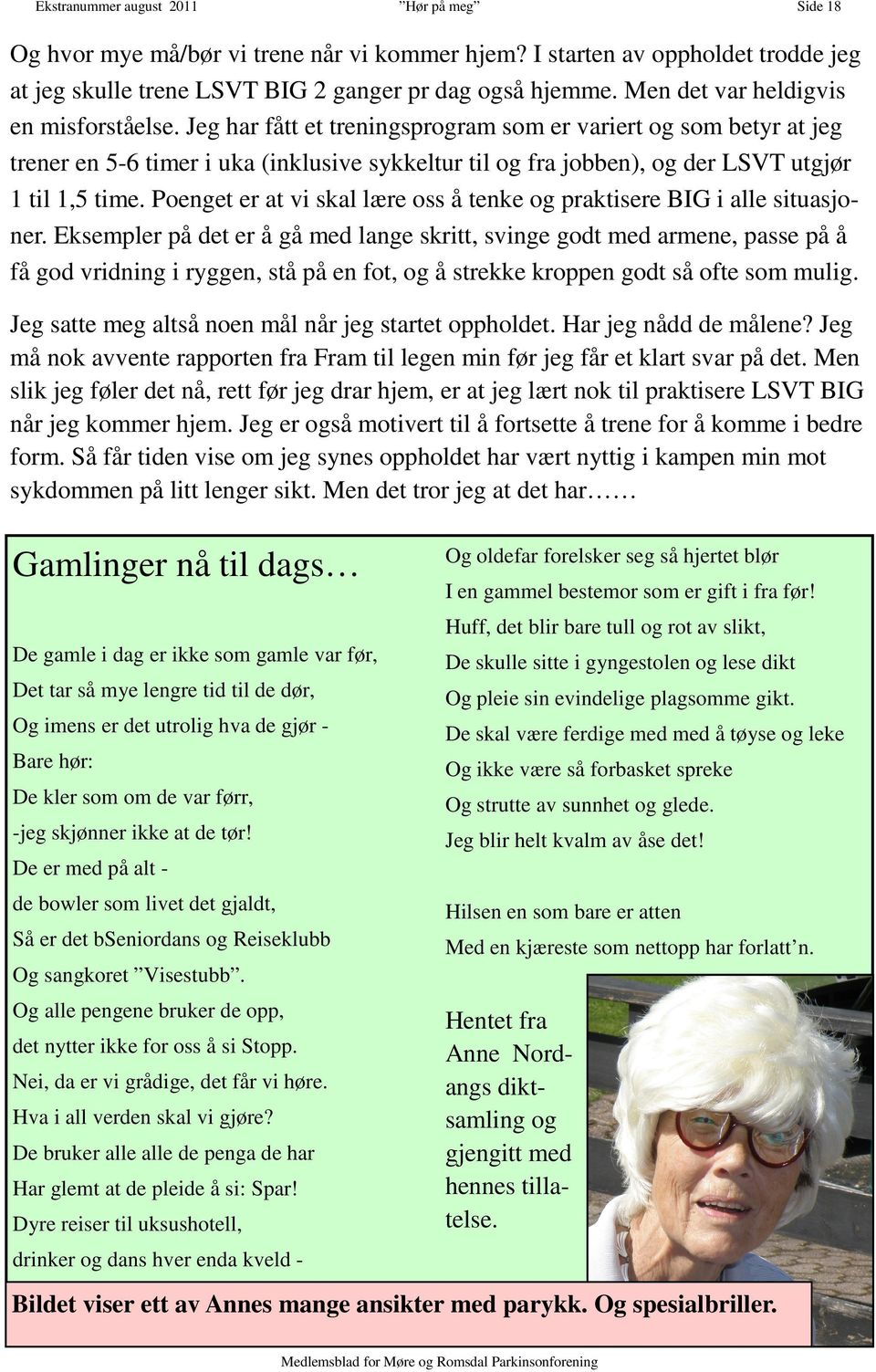 Jeg har fått et treningsprogram som er variert og som betyr at jeg trener en 5-6 timer i uka (inklusive sykkeltur til og fra jobben), og der LSVT utgjør 1 til 1,5 time.