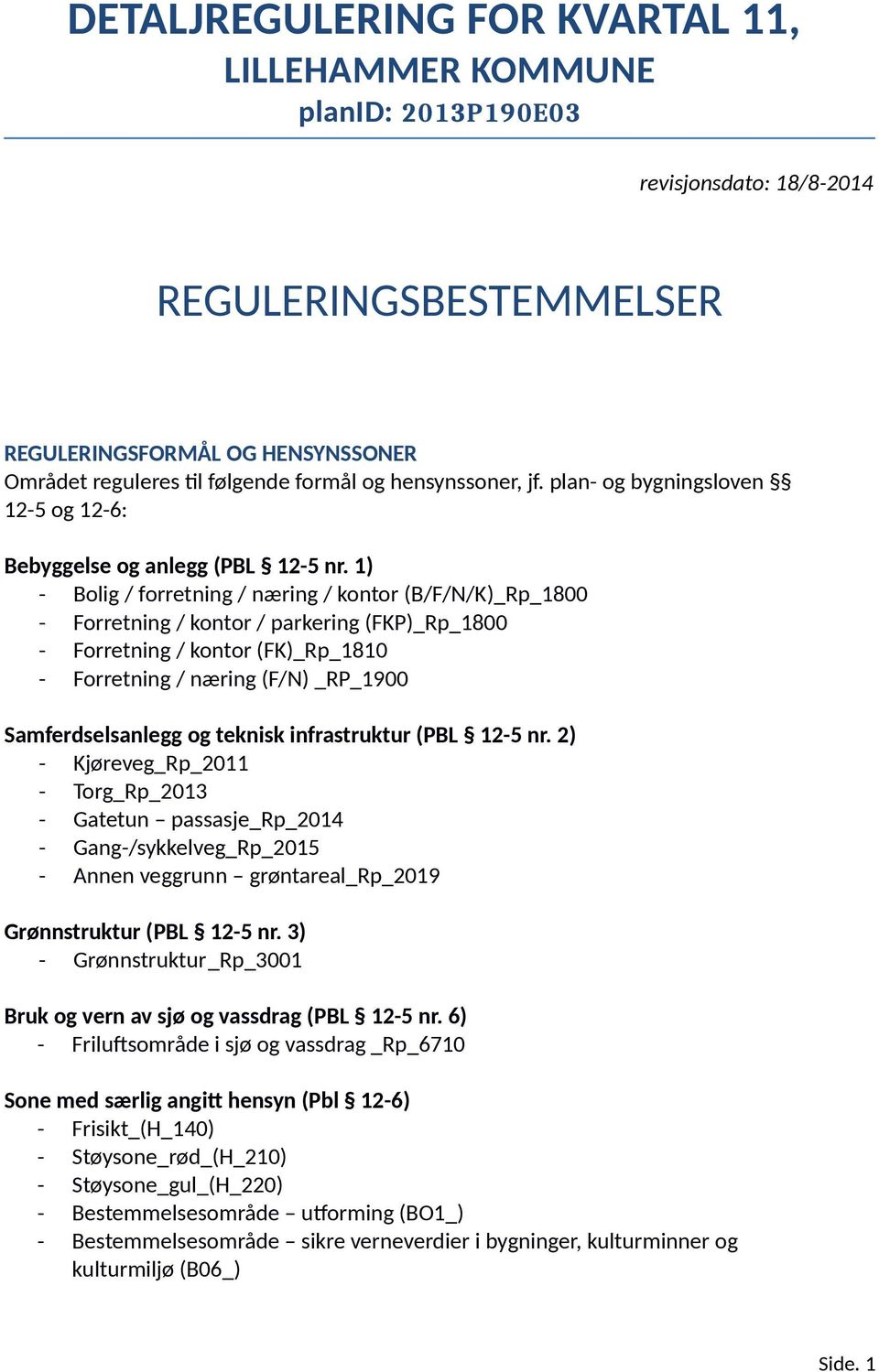 1) - Bolig / forretning / næring / kontor (B/F/N/K)_Rp_1800 - Forretning / kontor / parkering (FKP)_Rp_1800 - Forretning / kontor (FK)_Rp_1810 - Forretning / næring (F/N) _RP_1900 Samferdselsanlegg