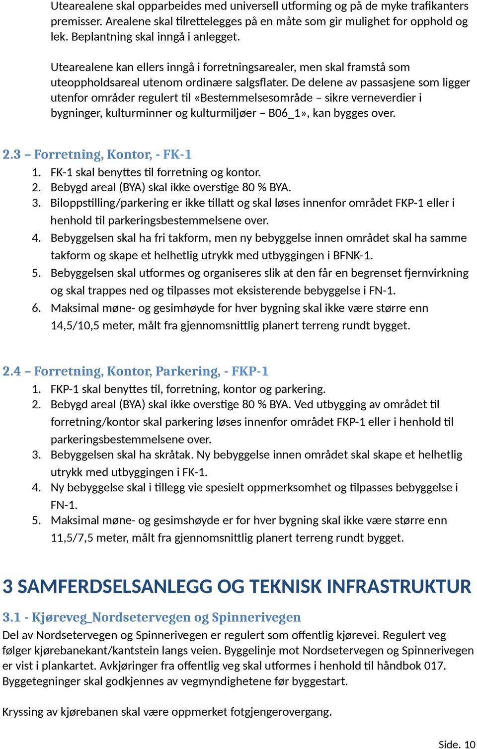 De delene av passasjene som ligger utenfor områder regulert til «Bestemmelsesområde sikre verneverdier i bygninger, kulturminner og kulturmiljøer B06_1», kan bygges over. 2.