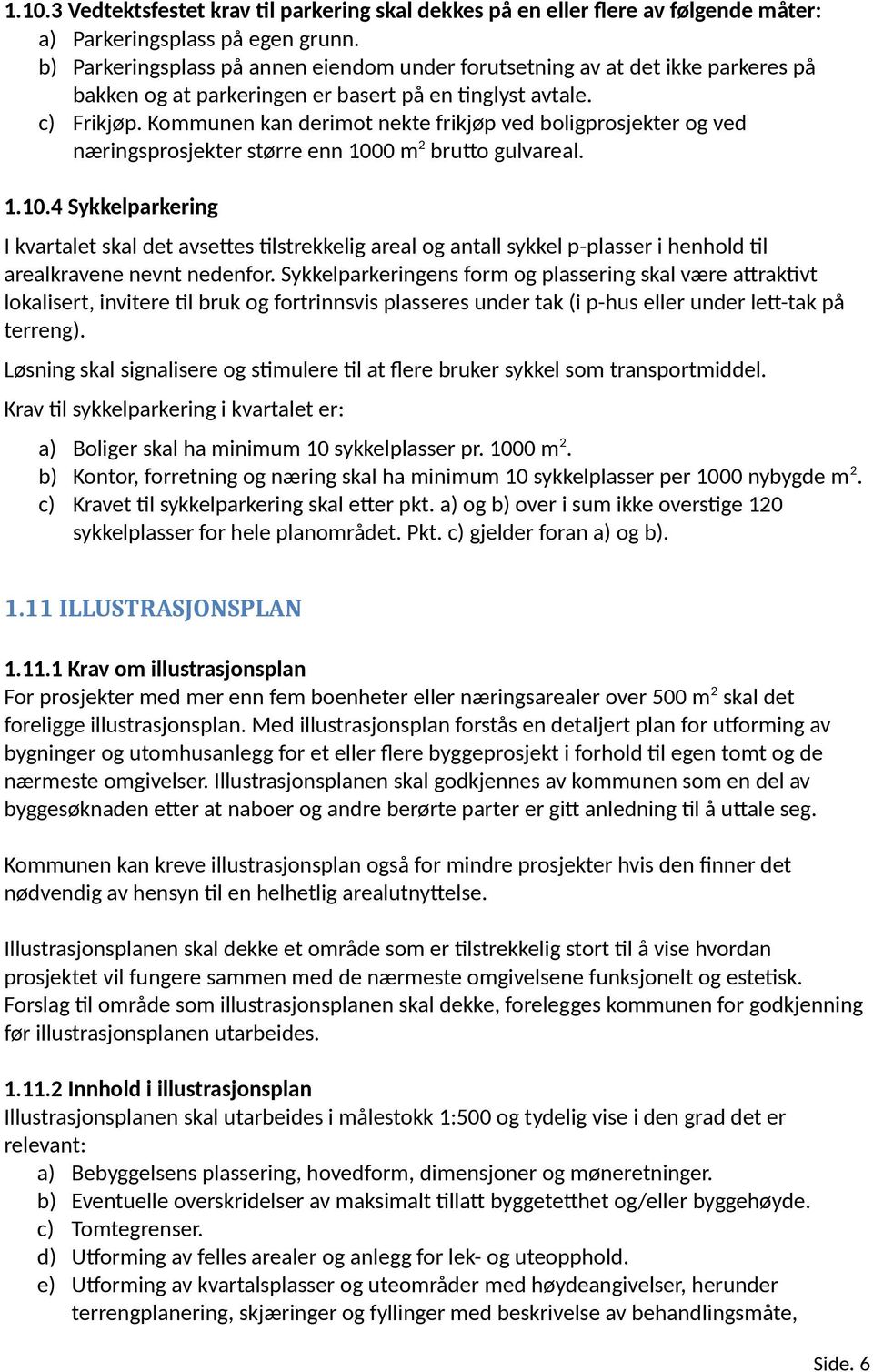 Kommunen kan derimot nekte frikjøp ved boligprosjekter og ved næringsprosjekter større enn 100