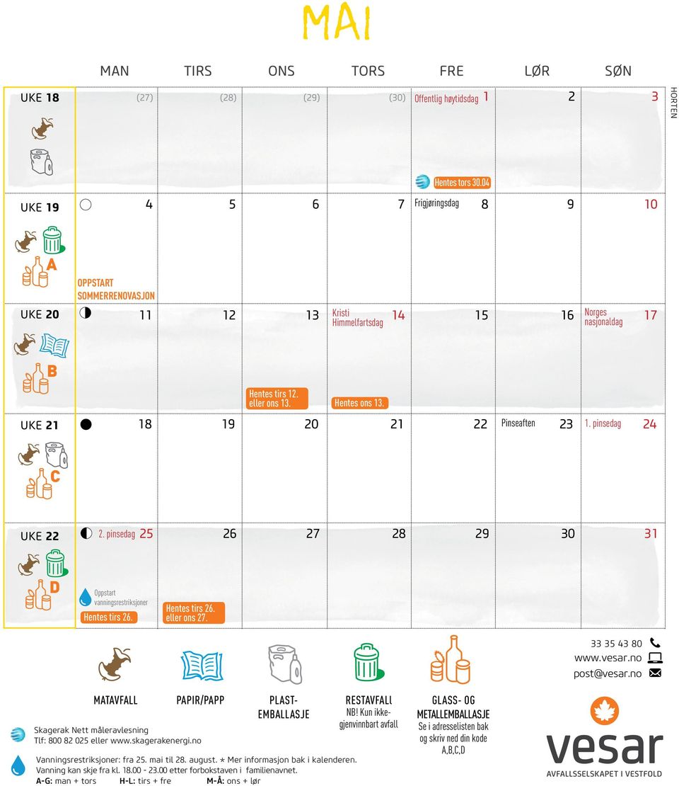 18 19 20 21 22 Pinseaften 23 1. pinsedag 24 C UKE 22 2. pinsedag 25 26 27 28 29 30 31 D Oppstart vanningsrestriksjoner Hentes tirs 26. Hentes tirs 26. eller ons 27. 33 35 43 80 www.vesar.