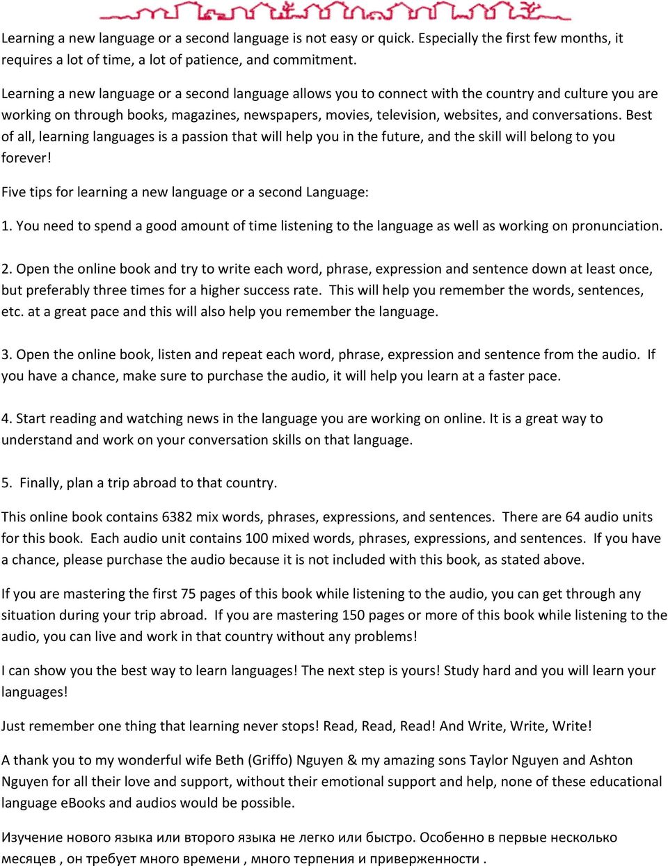 conversations. Best of all, learning languages is a passion that will help you in the future, and the skill will belong to you forever! Five tips for learning a new language or a second Language: 1.