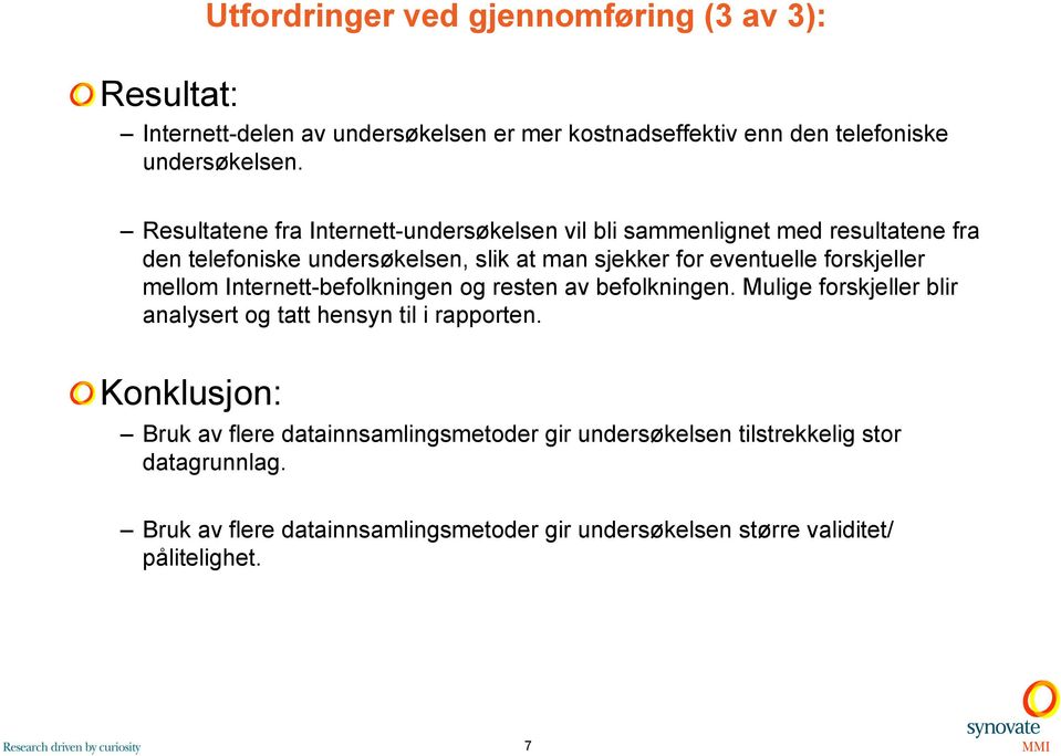 forskjeller mellom Internett-befolkningen og resten av befolkningen. Mulige forskjeller blir analysert og tatt hensyn til i rapporten.