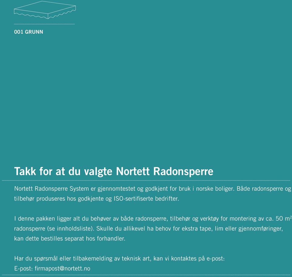 I denne pakken ligger alt du behøver av både radonsperre, tilbehør og verktøy for montering av ca. 50 m 2 radonsperre (se innholdsliste).