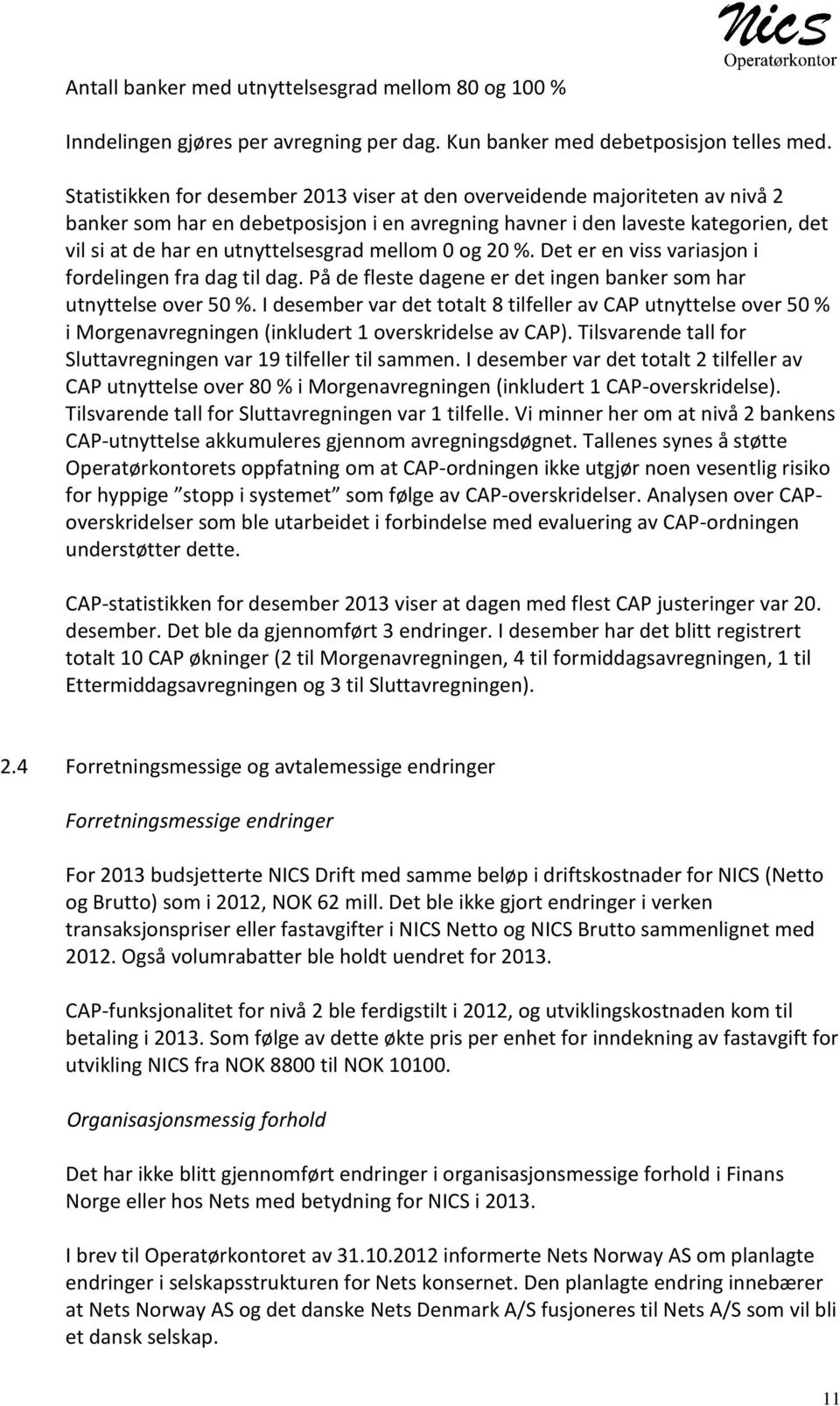 mellom 0 og 20 %. Det er en viss variasjon i fordelingen fra dag til dag. På de fleste dagene er det ingen banker som har utnyttelse over 50 %.