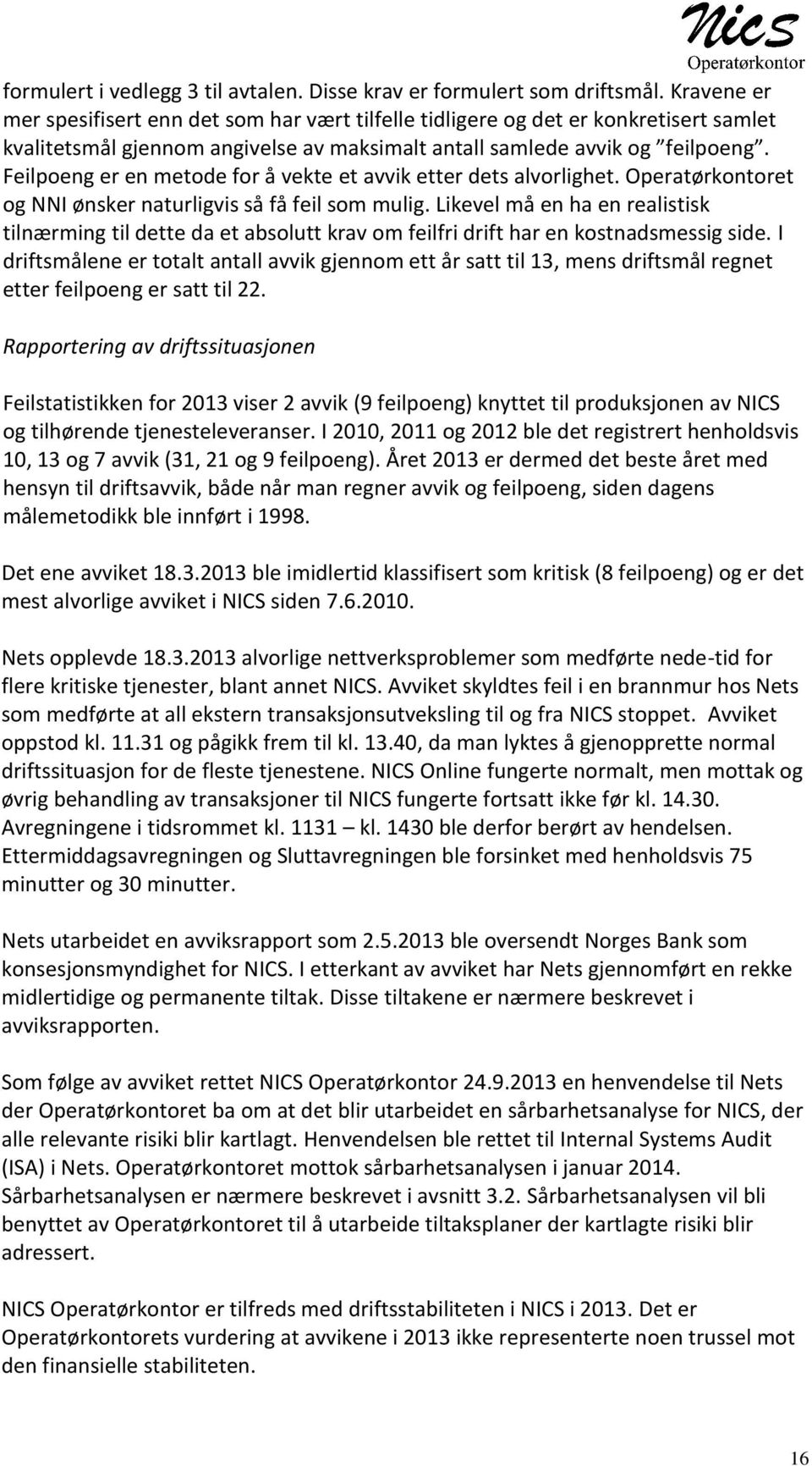 Feilpoeng er en metode for å vekte et avvik etter dets alvorlighet. Operatørkontoret og NNI ønsker naturligvis så få feil som mulig.