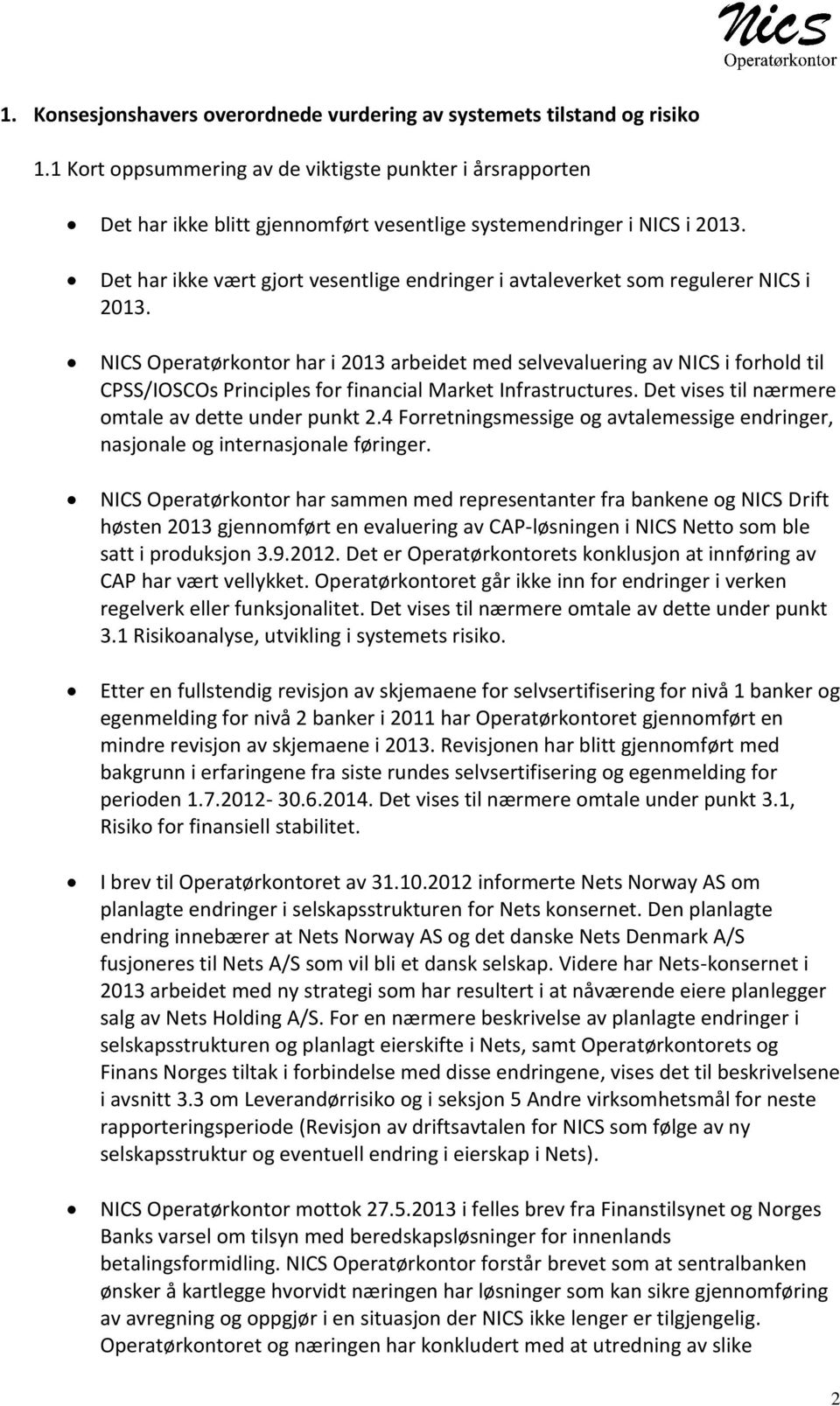 Det har ikke vært gjort vesentlige endringer i avtaleverket som regulerer NICS i 2013.