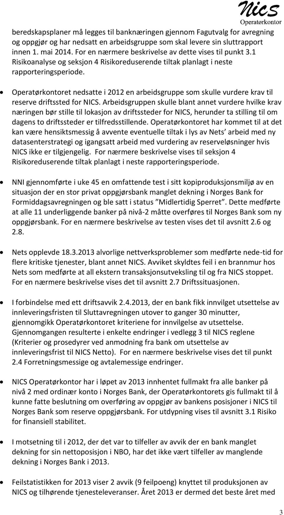 Operatørkontoret nedsatte i 2012 en arbeidsgruppe som skulle vurdere krav til reserve driftssted for NICS.