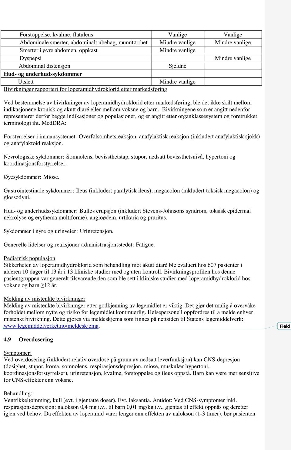 loperamidhydroklorid etter markedsføring, ble det ikke skilt mellom indikasjonene kronisk og akutt diaré eller mellom voksne og barn.