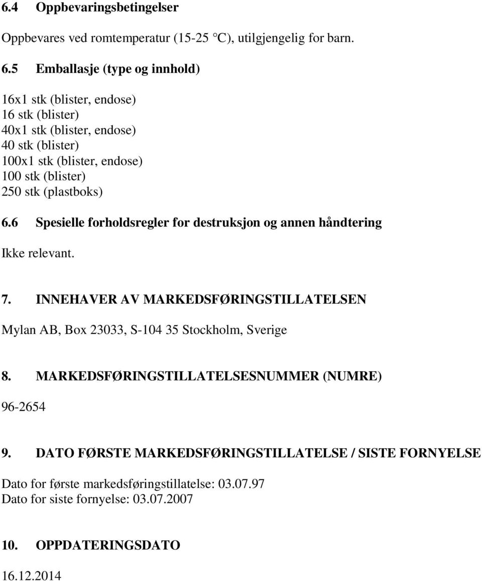 stk (plastboks) 6.6 Spesielle forholdsregler for destruksjon og annen håndtering Ikke relevant. 7.