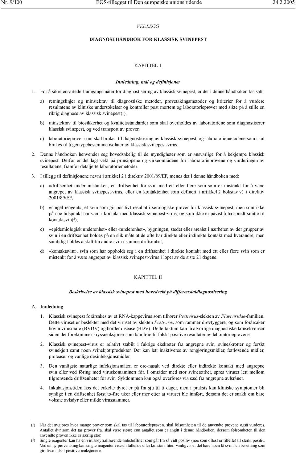 kriterier for å vurdere resultatene av kliniske undersøkelser og kontroller post mortem og laboratorieprøver med sikte på å stille en riktig diagnose av klassisk svinepest( 1 ), b) minstekrav til