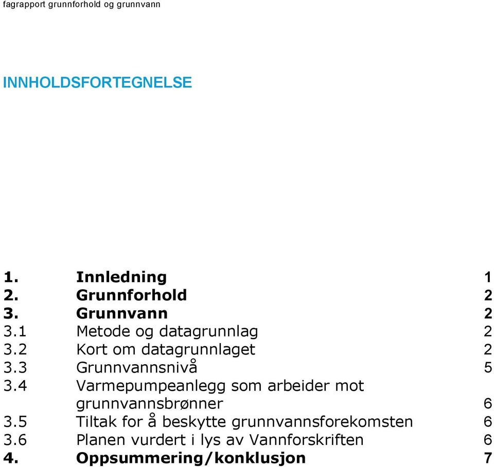 4 Varmepumpeanlegg som arbeider mot grunnvannsbrønner 6 3.