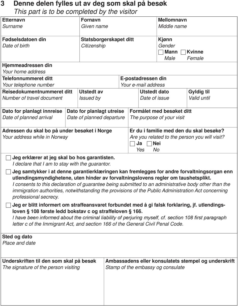 Female Gyldig til Valid until Dato for planlagt innreise Date of planned arrival Dato for planlagt utreise Date of planned departure Formålet med besøket ditt The purpose of your visit Adressen du