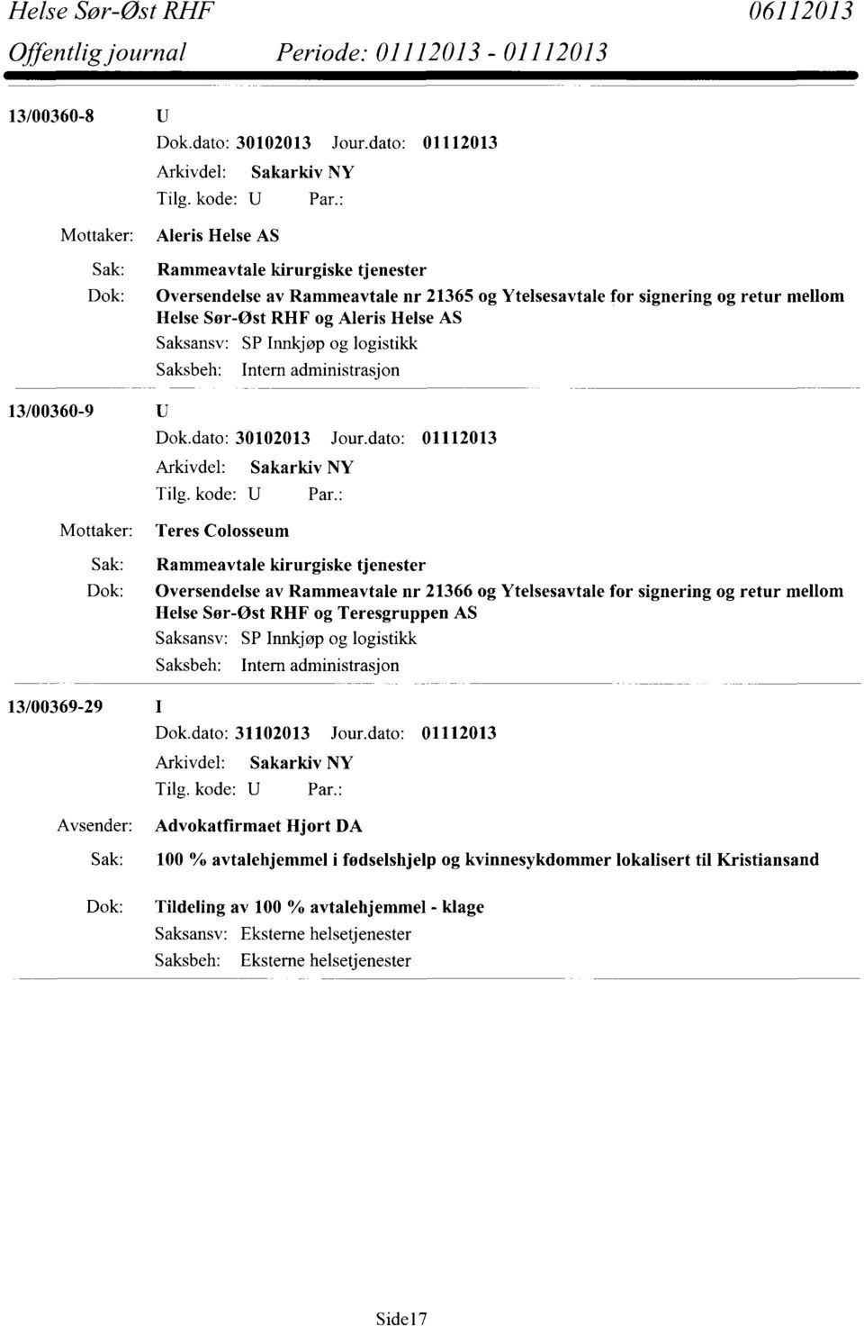 Saksansv: Saksbeh: SP Innkjøp og logistikk Intern administrasjon 13/00360-9 Dok.dato: 30102013 Jour.
