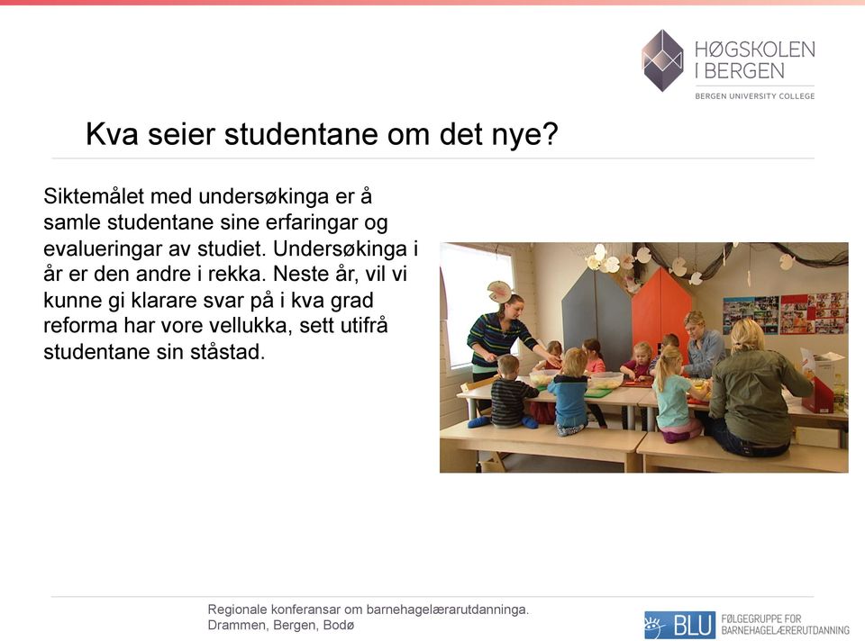 evalueringar av studiet. Undersøkinga i år er den andre i rekka.