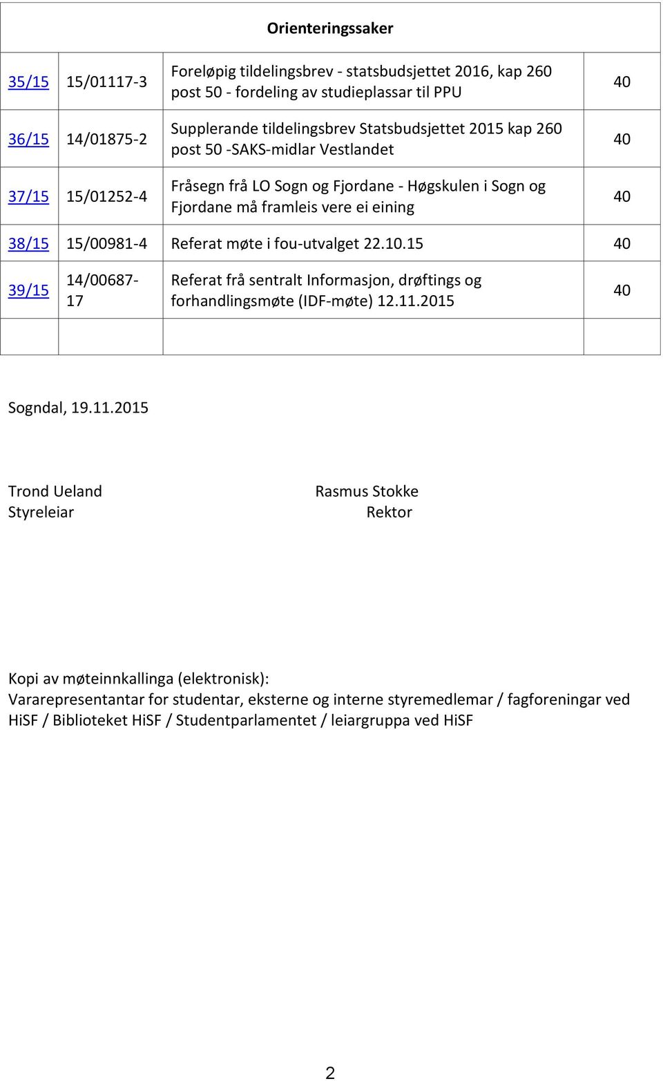 Referat møte i fou-utvalget 22.10.15 40 39/15 14/00687-17 Referat frå sentralt Informasjon, drøftings og forhandlingsmøte (IDF-møte) 12.11.