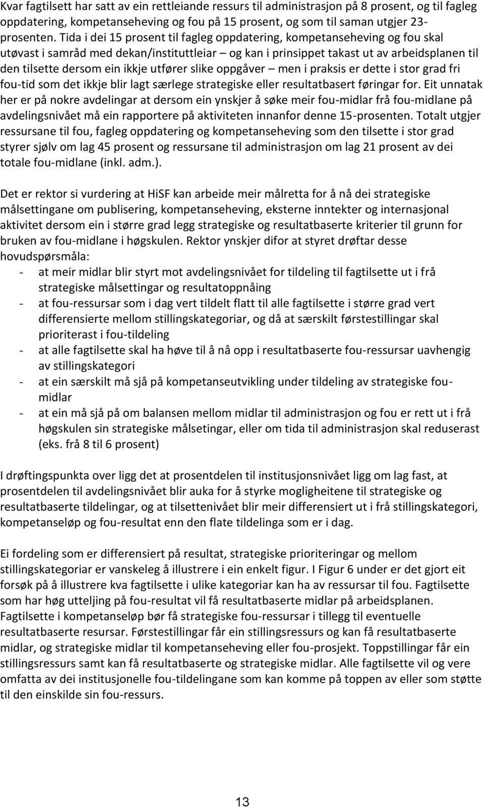 utfører slike oppgåver men i praksis er dette i stor grad fri fou-tid som det ikkje blir lagt særlege strategiske eller resultatbasert føringar for.