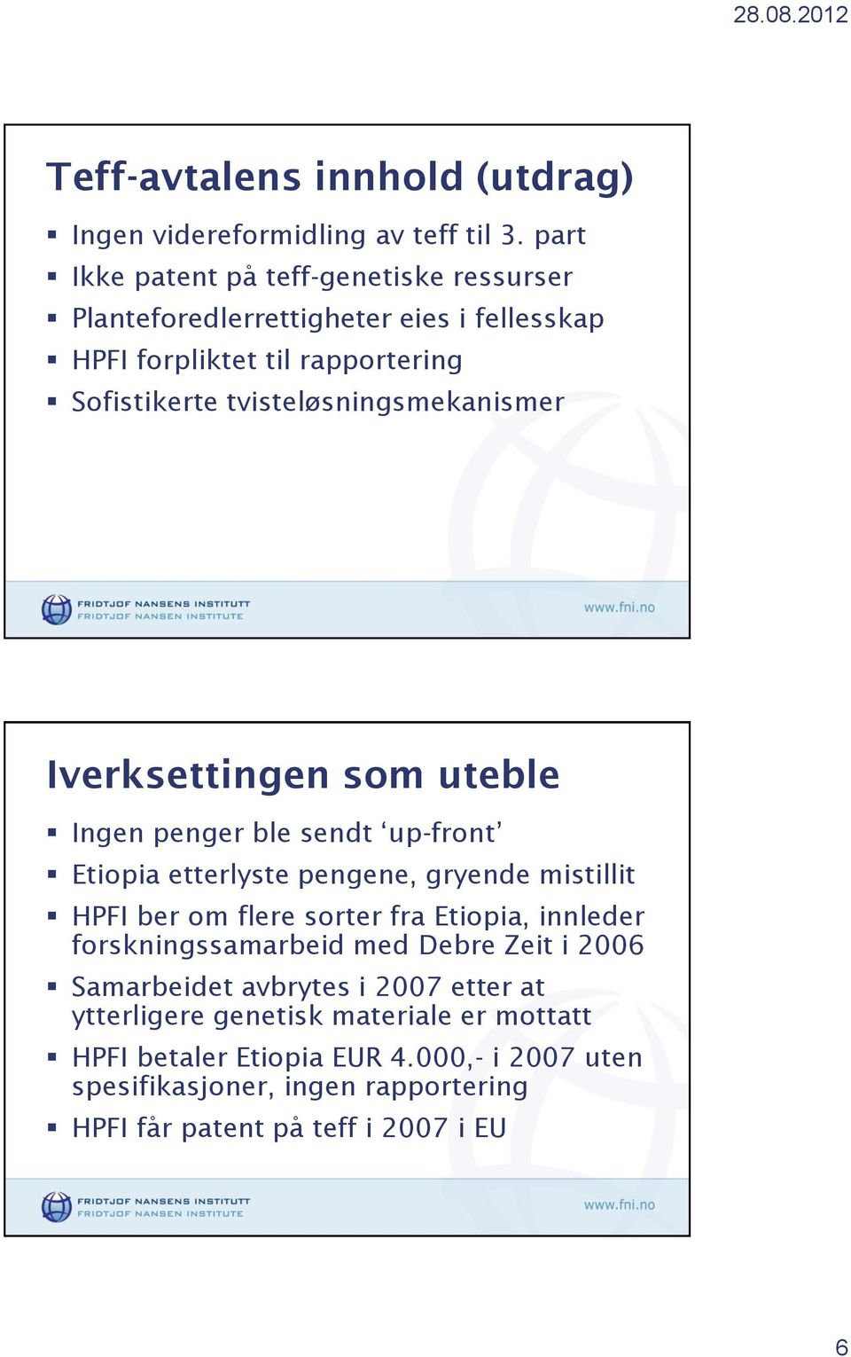 tvisteløsningsmekanismer Iverksettingen som uteble Ingen penger ble sendt up-front Etiopia etterlyste pengene, gryende mistillit HPFI ber om flere sorter