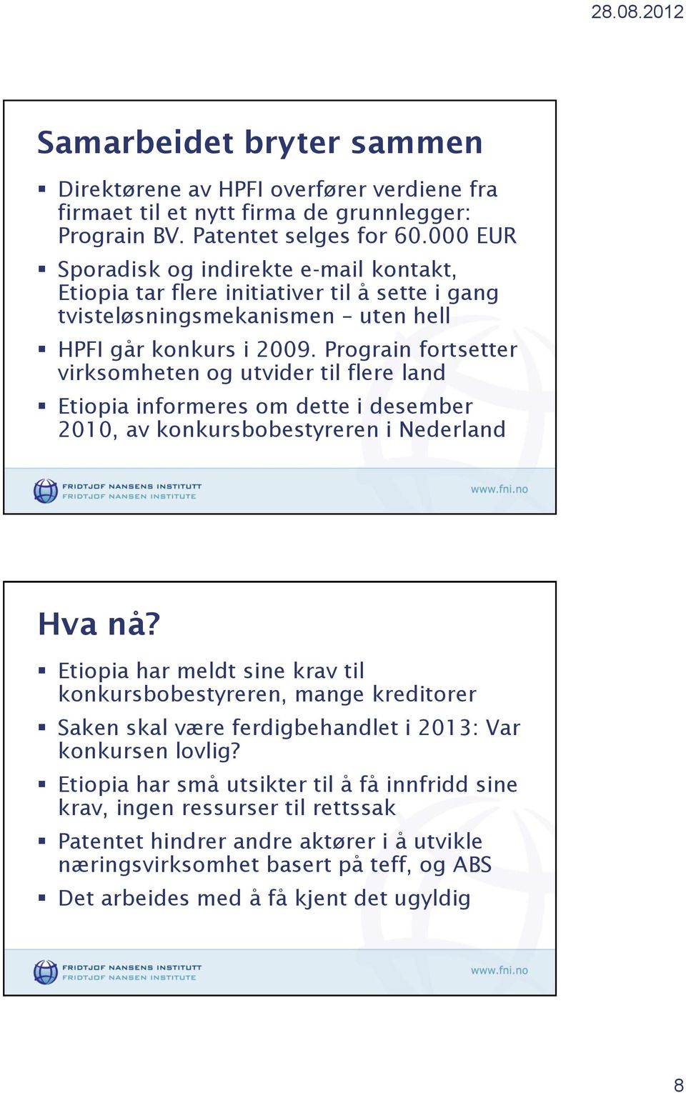 Prograin fortsetter virksomheten og utvider til flere land Etiopia informeres om dette i desember 2010, av konkursbobestyreren i Nederland Hva nå?