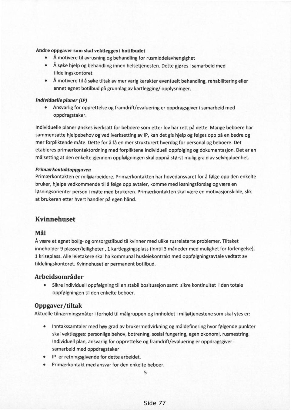 opplysninger. Individuelle planer (IP) Ansvarlig for opprettelse og framdrift/evaluering er oppdragsgiver i samarbeid med oppdragstaker.