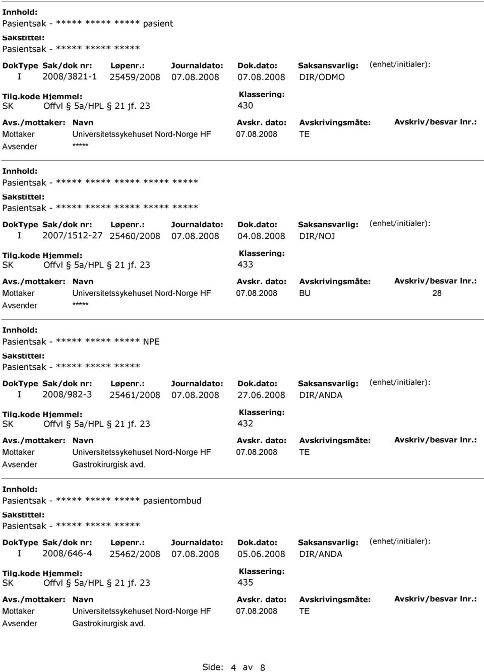 ***** ***** 2008/982-3 25461/2008 27.06.2008 DR/ANDA Mottaker niversitetssykehuset Nord-Norge HF TE Gastrokirurgisk avd.