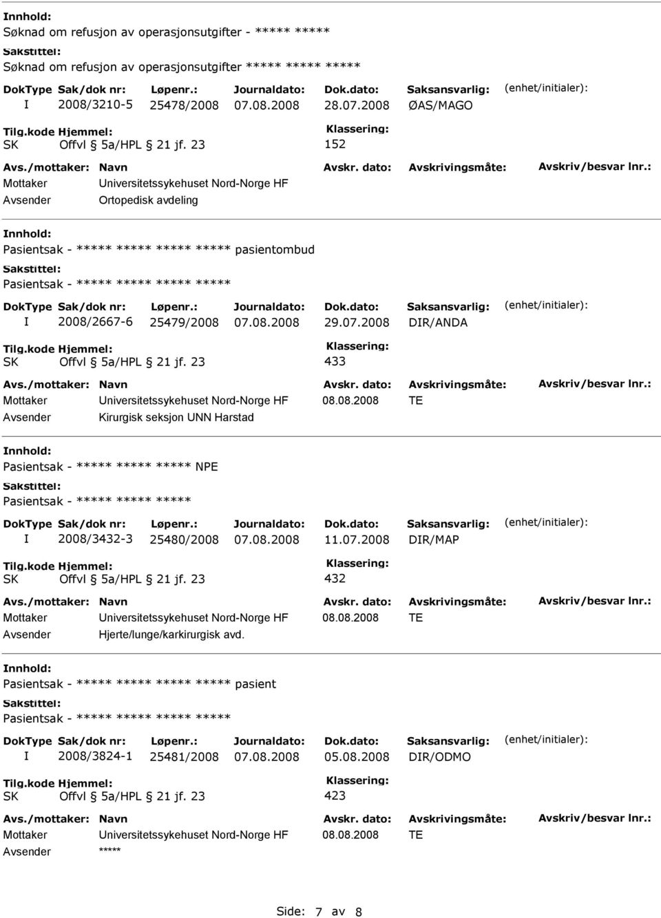 2008 DR/ANDA 433 Mottaker niversitetssykehuset Nord-Norge HF 08.08.2008 TE Kirurgisk seksjon NN Harstad Pasientsak - ***** ***** ***** NPE Pasientsak - ***** ***** ***** 2008/3-3 25480/2008 11.