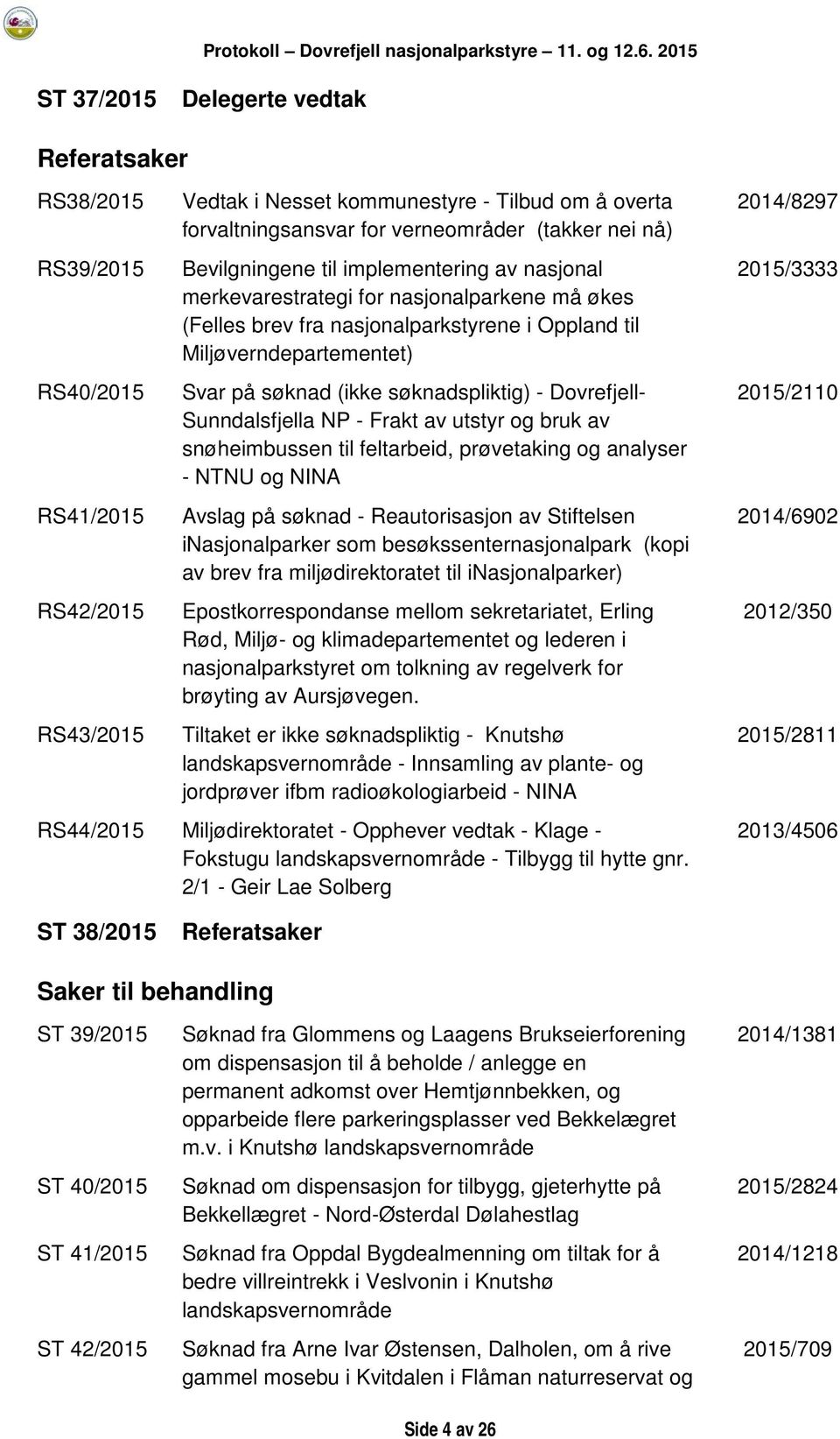 søknadspliktig) - Dovrefjell- Sunndalsfjella NP - Frakt av utstyr og bruk av snøheimbussen til feltarbeid, prøvetaking og analyser - NTNU og NINA Avslag på søknad - Reautorisasjon av Stiftelsen