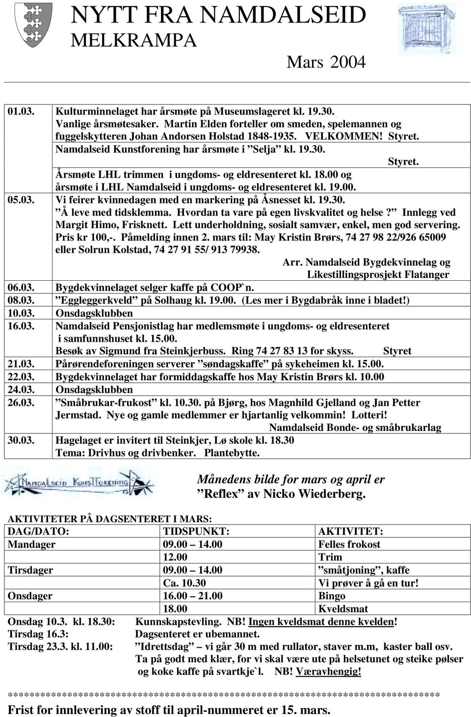 18.00 og årsmøte i LHL Namdalseid i ungdoms- og eldresenteret kl. 19.00. 05.03. Vi feirer kvinnedagen med en markering på Åsnesset kl. 19.30. Å leve med tidsklemma.