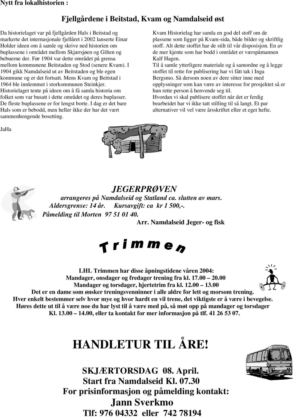 I 1904 gikk Namdalseid ut av Beitstaden og ble egen kommune og er det fortsatt. Mens Kvam og Beitstad i 1964 ble innlemmet i storkommunen Steinkjer.