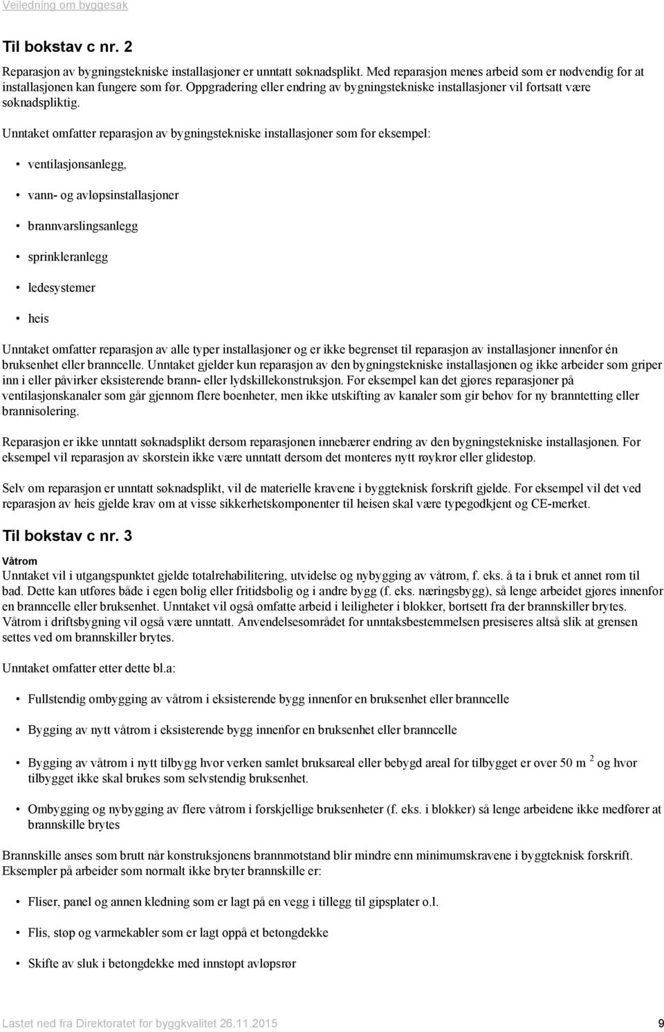 Unntaket omfatter reparasjon av bygningstekniske installasjoner som for eksempel: ventilasjonsanlegg, vann- og avløpsinstallasjoner brannvarslingsanlegg sprinkleranlegg ledesystemer heis Unntaket