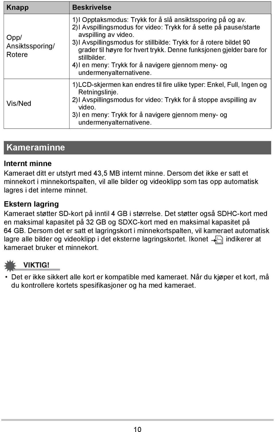 4)I en meny: Trykk for å navigere gjennom meny- og undermenyalternativene. 1)LCD-skjermen kan endres til fire ulike typer: Enkel, Full, Ingen og Retningslinje.