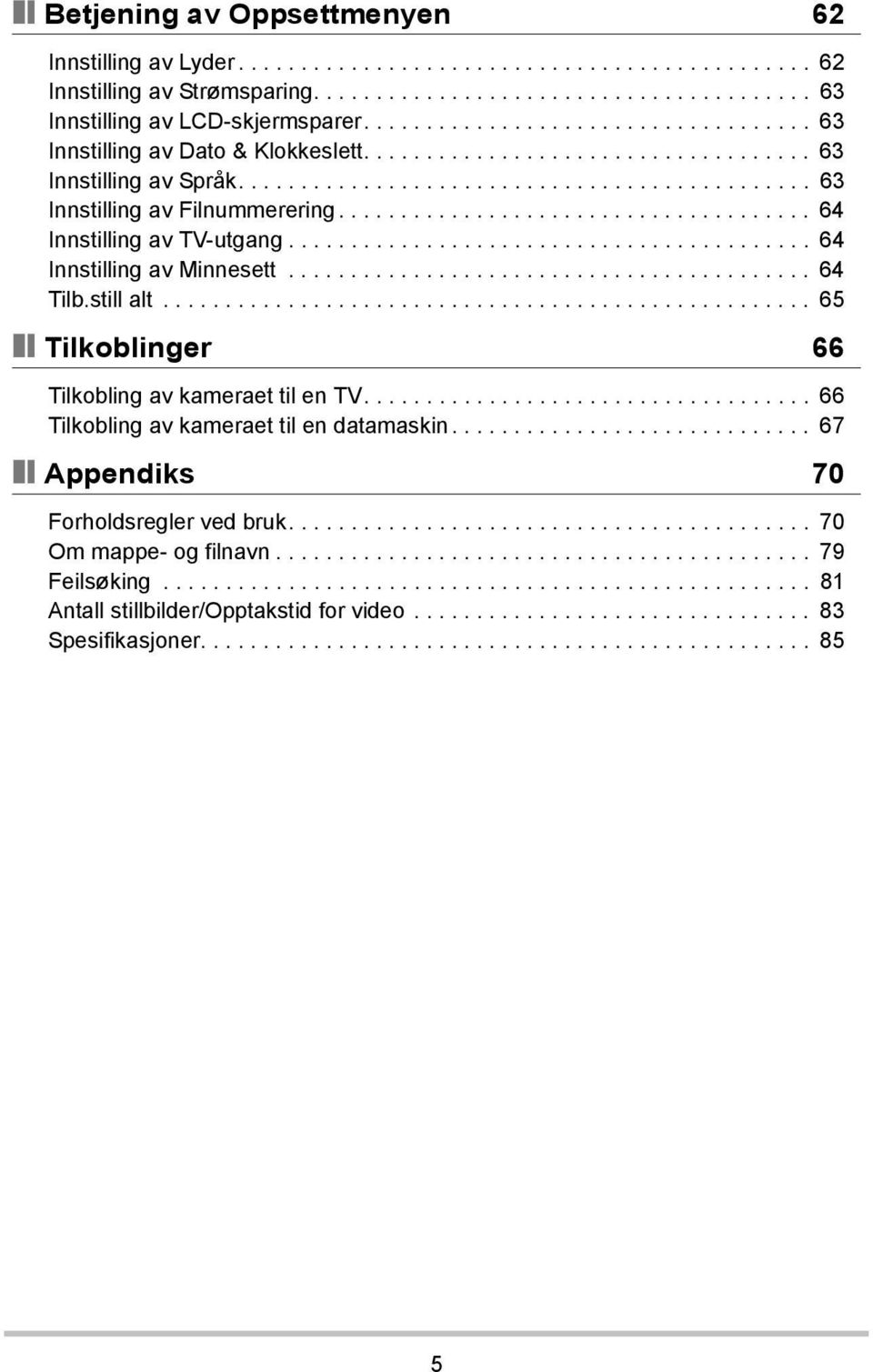 ..................................... 64 Innstilling av TV-utgang.......................................... 64 Innstilling av Minnesett.......................................... 64 Tilb.still alt.