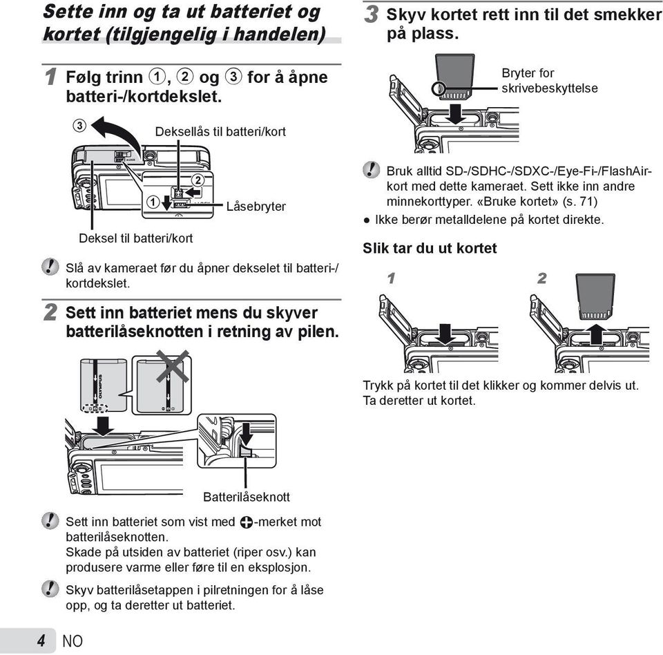 2 Sett inn batteriet mens du skyver batterilåseknotten i retning av pilen. Bruk alltid SD-/SDHC-/SDXC-/Eye-Fi-/FlashAirkort med dette kameraet. Sett ikke inn andre minnekorttyper. «Bruke kortet» (s.