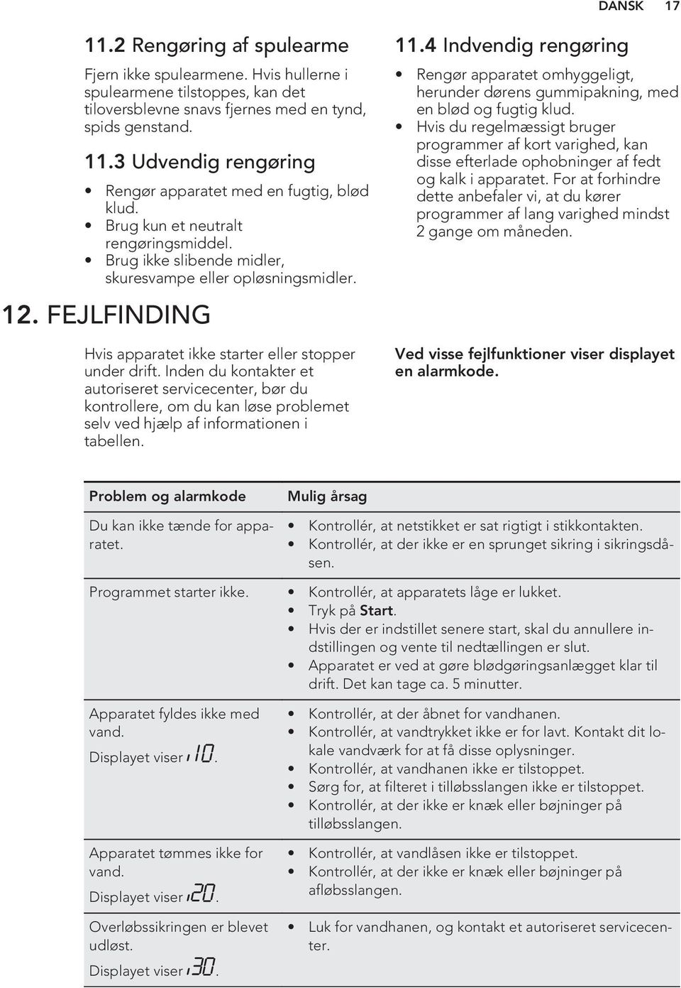 Inden du kontakter et autoriseret servicecenter, bør du kontrollere, om du kan løse problemet selv ved hjælp af informationen i tabellen. 11.