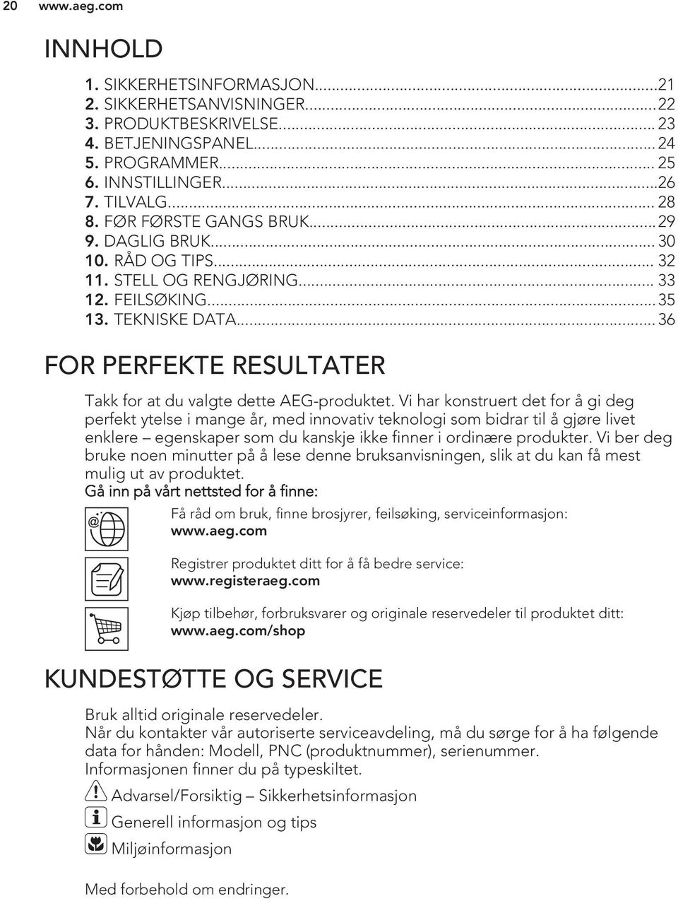 .. 36 FOR PERFEKTE RESULTATER Takk for at du valgte dette AEG-produktet.