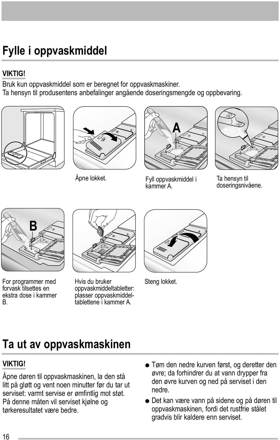 Hvis du bruker oppvaskmiddeltabletter: plasser oppvaskmiddeltablettene i kammer A. Steng lokket.