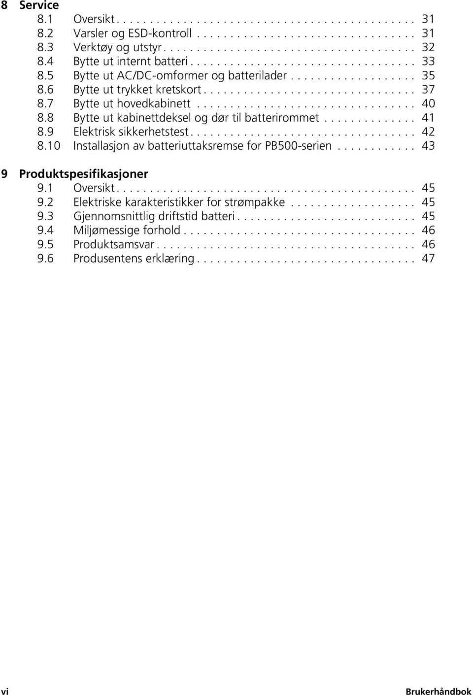 7 Bytte ut hovedkabinett................................. 40 8.8 Bytte ut kabinettdeksel og dør til batterirommet.............. 41 8.9 Elektrisk sikkerhetstest.................................. 42 8.