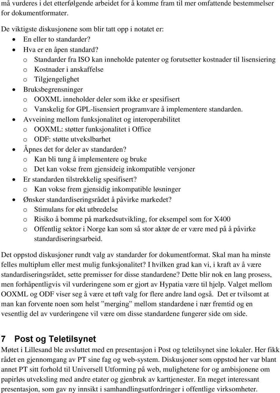 o Standarder fra ISO kan inneholde patenter og forutsetter kostnader til lisensiering o Kostnader i anskaffelse o Tilgjengelighet Bruksbegrensninger o OOXML inneholder deler som ikke er spesifisert o