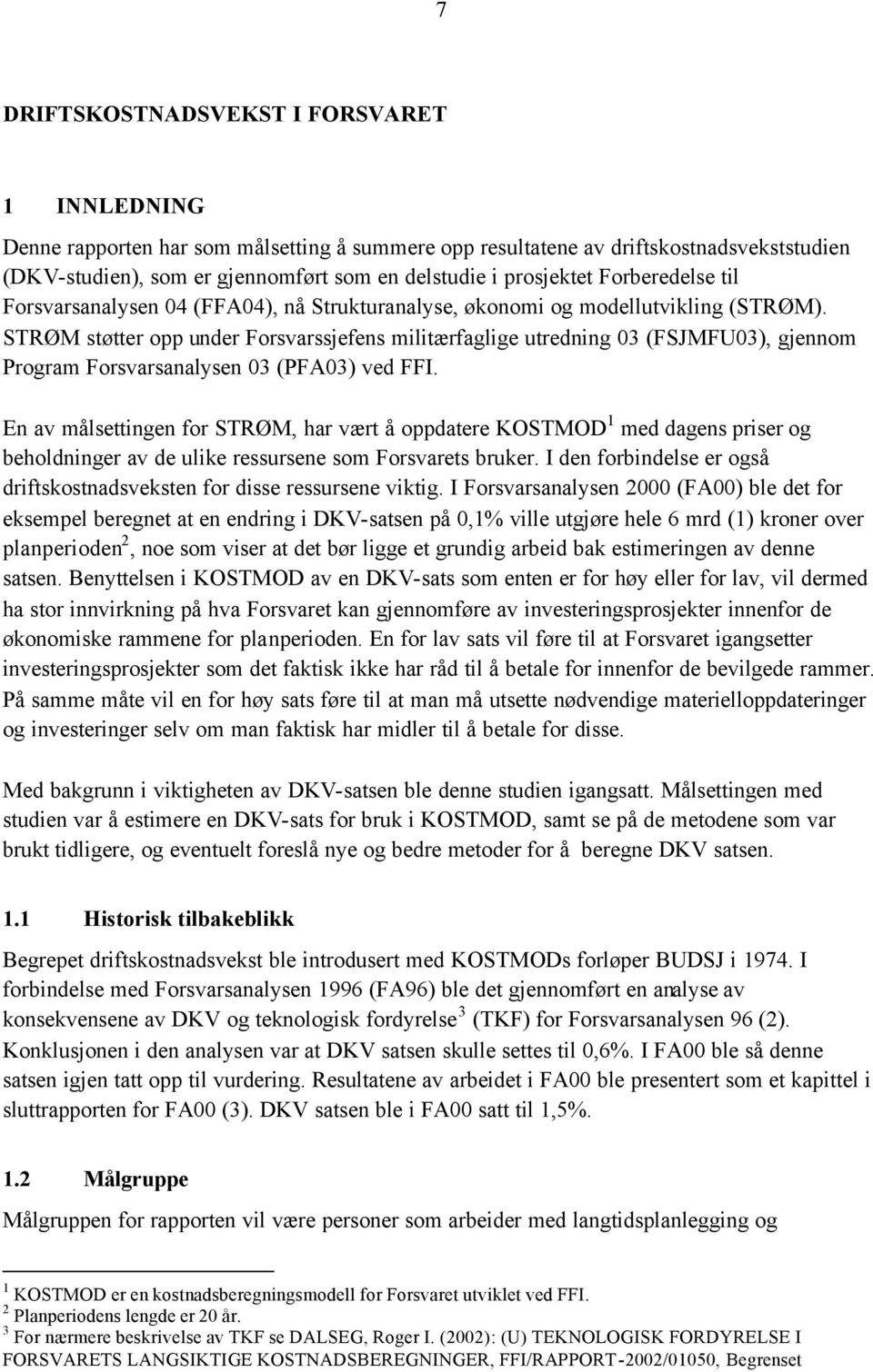 STRØM støtter opp under Forsvarssjefens militærfaglige utredning 03 (FSJMFU03), gjennom Program Forsvarsanalysen 03 (PFA03) ved FFI.