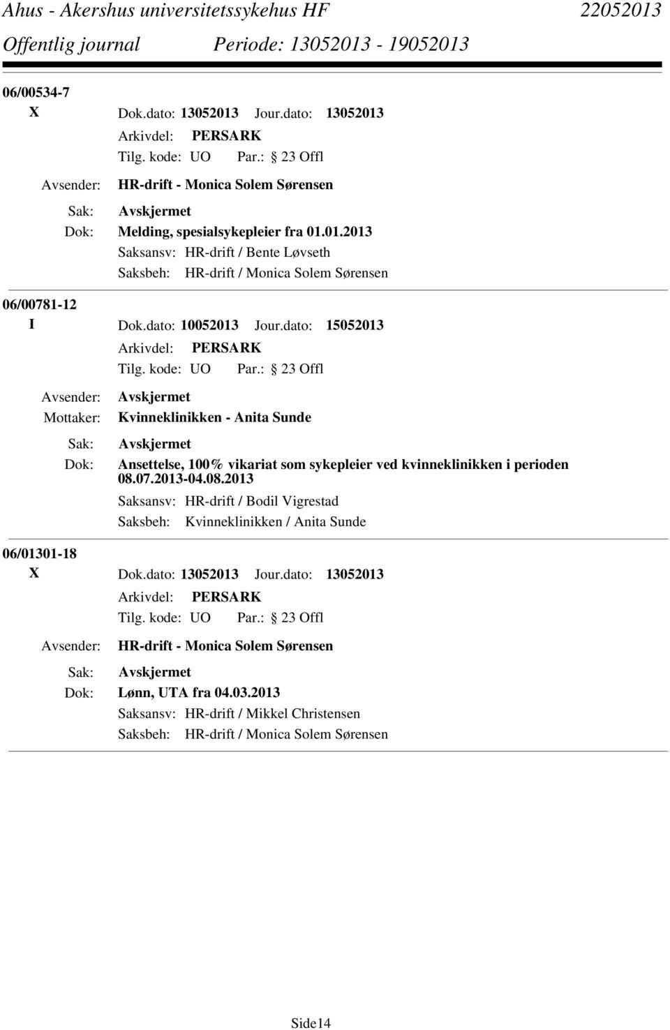 07.2013-04.08.2013 Saksansv: HR-drift / Bodil Vigrestad Saksbeh: Kvinneklinikken / Anita Sunde 06/01301-18 X Dok.dato: 13052013 Jour.