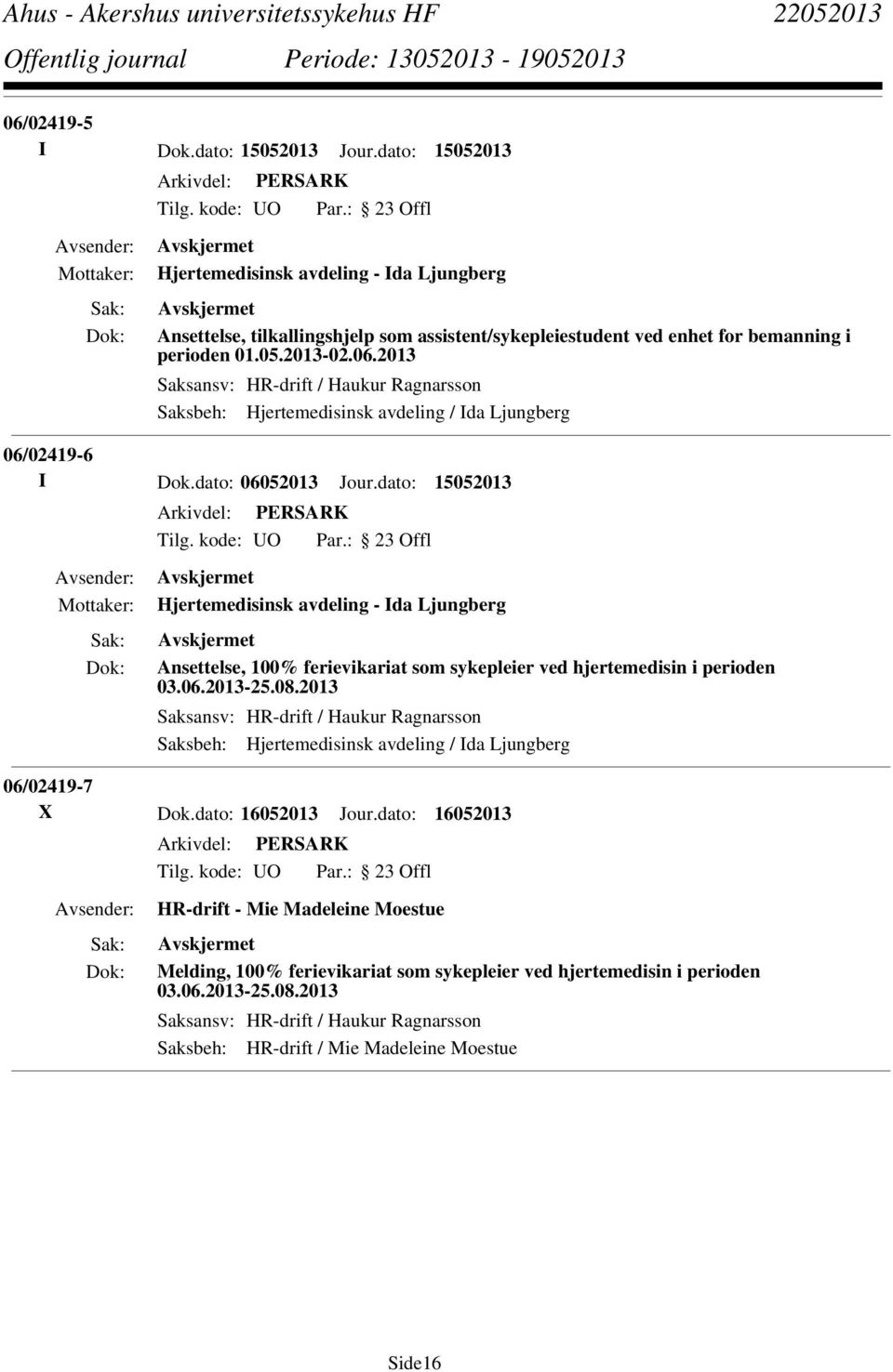 dato: 15052013 Hjertemedisinsk avdeling - Ida Ljungberg Ansettelse, 100% ferievikariat som sykepleier ved hjertemedisin i perioden 03.06.2013-25.08.