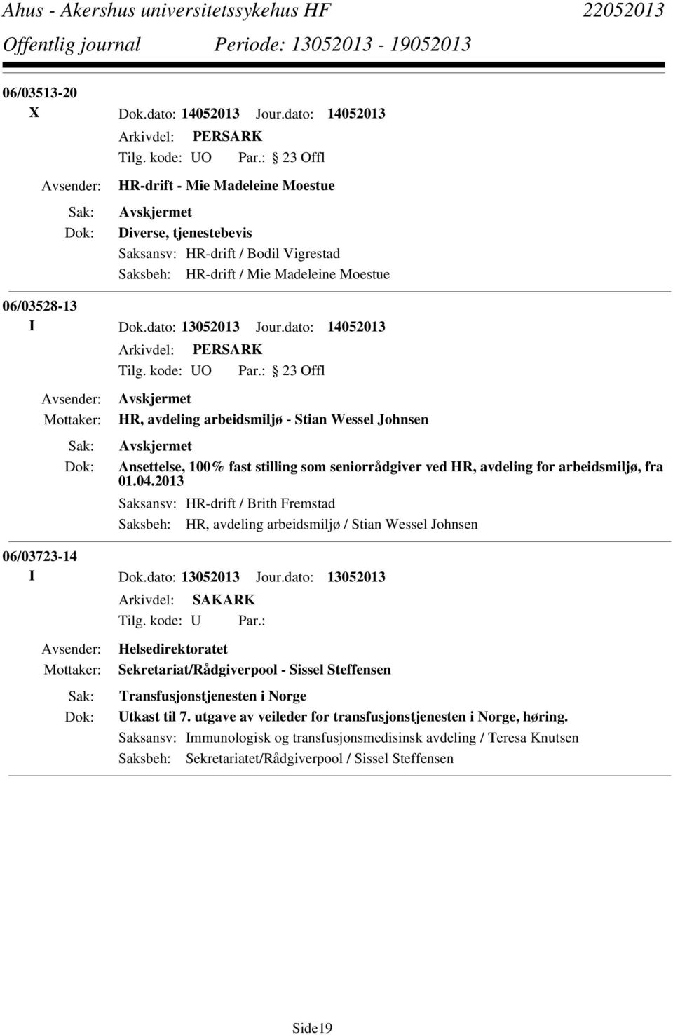 dato: 14052013 HR, avdeling arbeidsmiljø - Stian Wessel Johnsen Ansettelse, 100% fast stilling som seniorrådgiver ved HR, avdeling for arbeidsmiljø, fra 01.04.